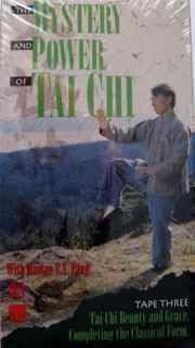 The Mystery and Power of Tai Chi - Tape Three - Tai Chi Beauty and Grace. Completing the Classical Form.